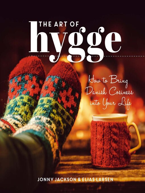 Title details for The Art of Hygge: How to Bring Danish Cosiness Into Your Life by Jonny Jackson - Wait list